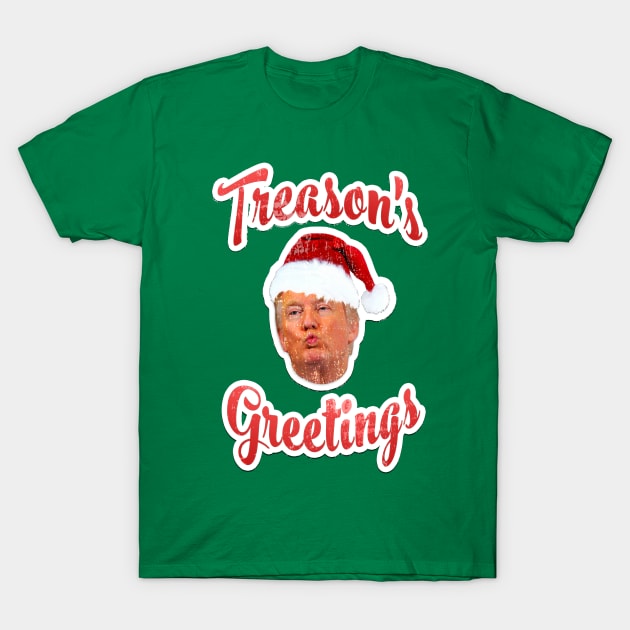 TREASON'S GREETINGS Anti Trump Funny Christmas Graphic Tee T-Shirt T-Shirt by pixeldefiance